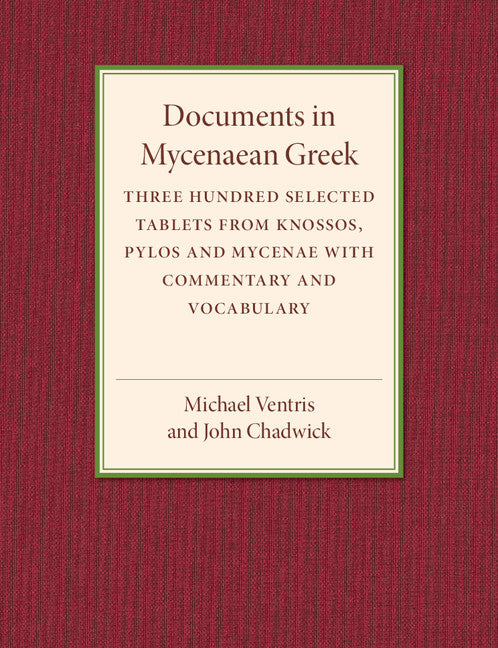 Documents in Mycenaean Greek; Three Hundred Selected Tablets from Knossos, Pylos and Mycenae with Commentary and Vocabulary (Paperback / softback) 9781107503410