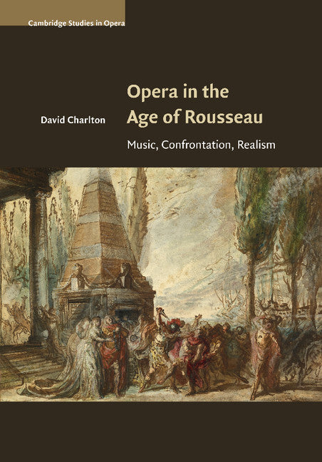 Opera in the Age of Rousseau; Music, Confrontation, Realism (Paperback / softback) 9781107504349