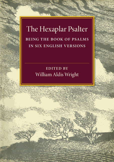 The Hexaplar Psalter; Being the Book of Psalms in Six English Versions (Paperback / softback) 9781107504950