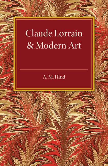 Claude Lorrain and Modern Art; The Rede Lecture MCMXXVI (Paperback / softback) 9781107505704