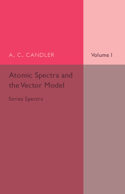 Atomic Spectra and the Vector Model: Volume 1, Series Spectra (Paperback / softback) 9781107505803