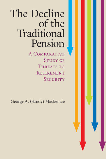 The Decline of the Traditional Pension; A Comparative Study of Threats to Retirement Security (Paperback / softback) 9781107507326