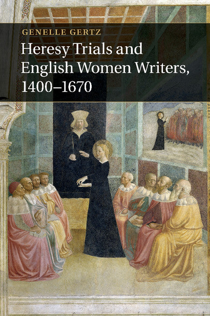 Heresy Trials and English Women Writers, 1400–1670 (Paperback / softback) 9781107507593