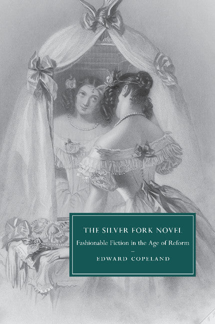 The Silver Fork Novel; Fashionable Fiction in the Age of Reform (Paperback / softback) 9781107507661