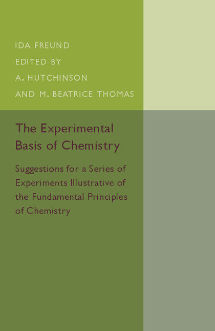 The Experimental Basis of Chemistry; Suggestions for a Series of Experiments Illustrative of the Fundamental Principles of Chemistry (Paperback / softback) 9781107511552