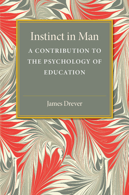 Instinct in Man; A Contribution to the Psychology of Education (Paperback / softback) 9781107511767