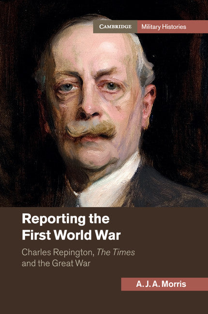 Reporting the First World War; Charles Repington, The Times and the Great War (Paperback / softback) 9781107512856