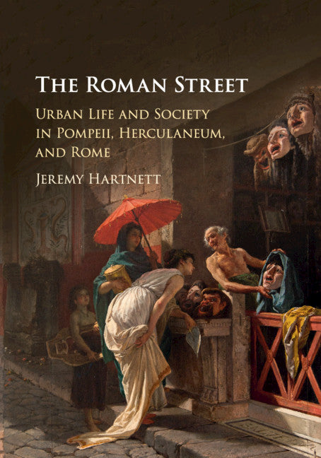 The Roman Street; Urban Life and Society in Pompeii, Herculaneum, and Rome (Paperback / softback) 9781107513532