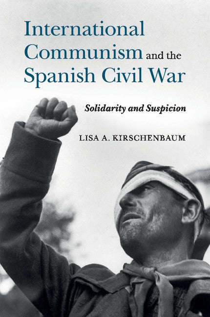 International Communism and the Spanish Civil War; Solidarity and Suspicion (Paperback / softback) 9781107514058