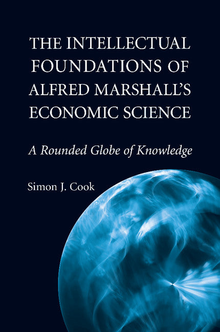 The Intellectual Foundations of Alfred Marshall's Economic Science; A Rounded Globe of Knowledge (Paperback / softback) 9781107514126