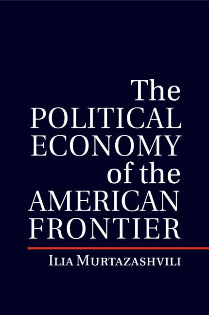 The Political Economy of the American Frontier (Paperback / softback) 9781107514775