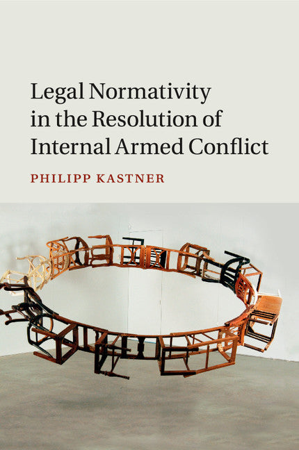 Legal Normativity in the Resolution of Internal Armed Conflict (Paperback / softback) 9781107514874
