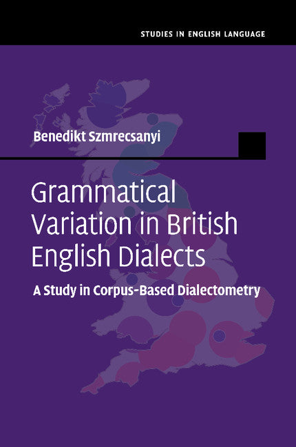 Grammatical Variation in British English Dialects; A Study in Corpus-Based Dialectometry (Paperback / softback) 9781107515772