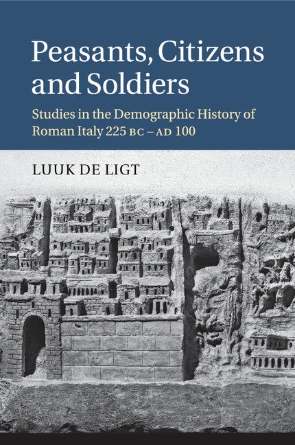 Peasants, Citizens and Soldiers; Studies in the Demographic History of Roman Italy 225 BC–AD 100 (Paperback / softback) 9781107519121