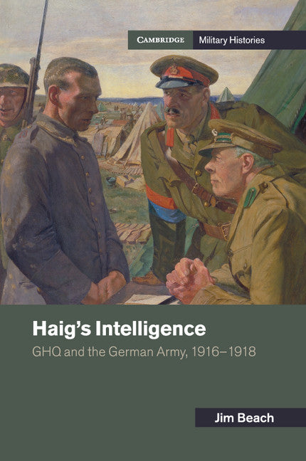 Haig's Intelligence; GHQ and the German Army, 1916–1918 (Paperback / softback) 9781107519275