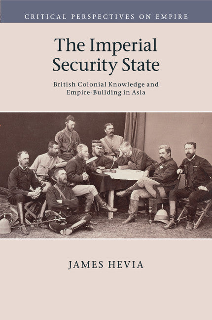 The Imperial Security State; British Colonial Knowledge and Empire-Building in Asia (Paperback / softback) 9781107519572