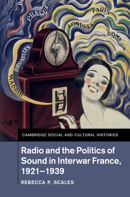 Radio and the Politics of Sound in Interwar France, 1921–1939 (Paperback / softback) 9781107519619