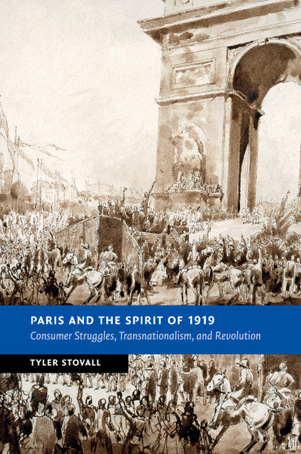 Paris and the Spirit of 1919; Consumer Struggles, Transnationalism and Revolution (Paperback / softback) 9781107521230