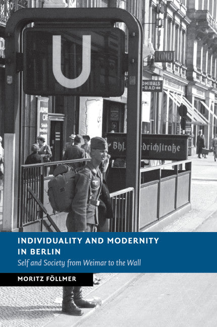 Individuality and Modernity in Berlin; Self and Society from Weimar to the Wall (Paperback / softback) 9781107521322