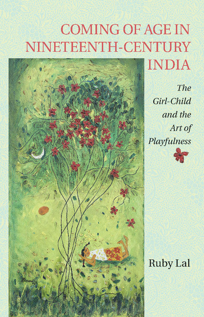 Coming of Age in Nineteenth-Century India; The Girl-Child and the Art of Playfulness (Paperback / softback) 9781107521346