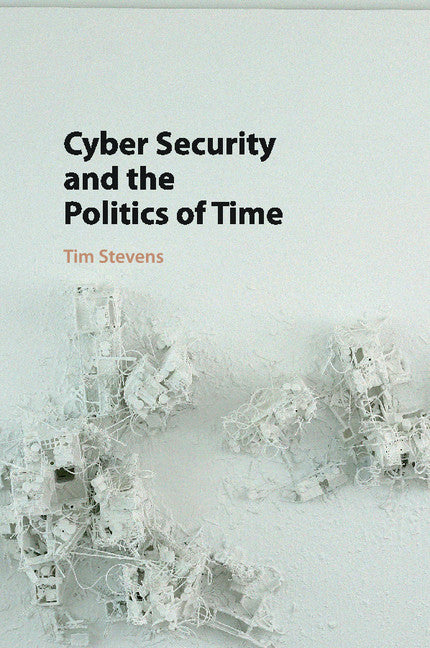 Cyber Security and the Politics of Time (Paperback / softback) 9781107521599