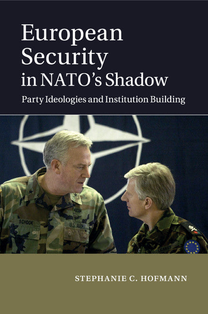 European Security in NATO's Shadow; Party Ideologies and Institution Building (Paperback / softback) 9781107521735