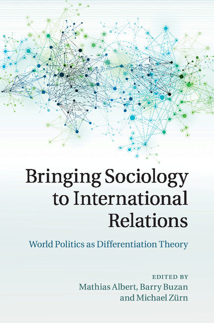 Bringing Sociology to International Relations; World Politics as Differentiation Theory (Paperback / softback) 9781107521773