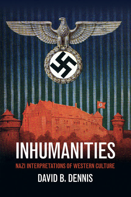 Inhumanities; Nazi Interpretations of Western Culture (Paperback / softback) 9781107521858