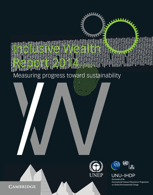 Inclusive Wealth Report 2014; Measuring Progress toward Sustainability (Paperback / softback) 9781107524002