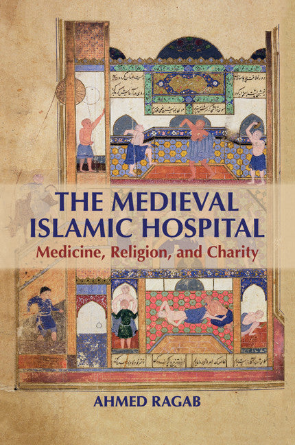 The Medieval Islamic Hospital; Medicine, Religion, and Charity (Paperback / softback) 9781107524033