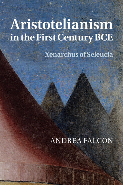 Aristotelianism in the First Century BCE; Xenarchus of Seleucia (Paperback / softback) 9781107525863