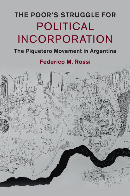 The Poor's Struggle for Political Incorporation; The Piquetero Movement in Argentina (Paperback / softback) 9781107525986