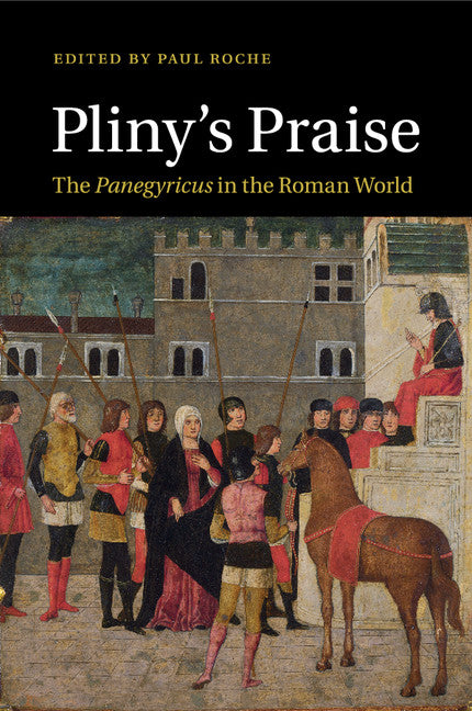 Pliny's Praise; The Panegyricus in the Roman World (Paperback / softback) 9781107526501