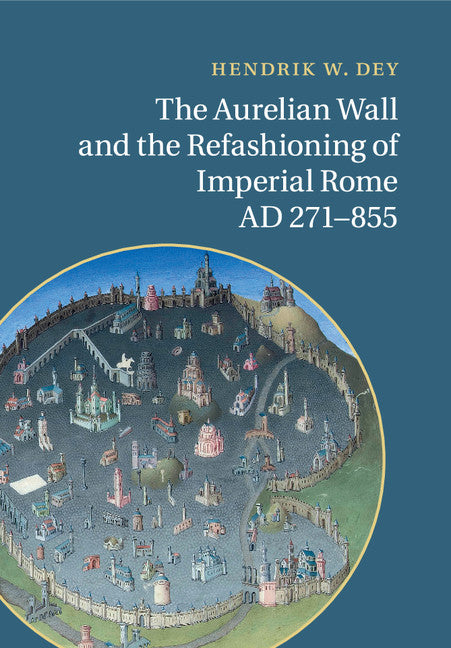 The Aurelian Wall and the Refashioning of Imperial Rome, AD 271–855 (Paperback / softback) 9781107526532