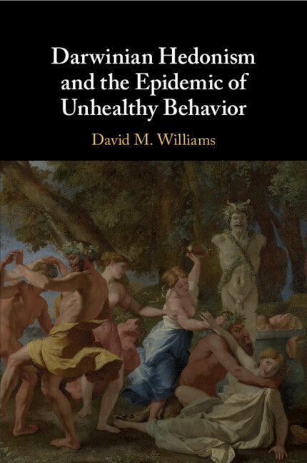 Darwinian Hedonism and the Epidemic of Unhealthy Behavior (Paperback / softback) 9781107527201