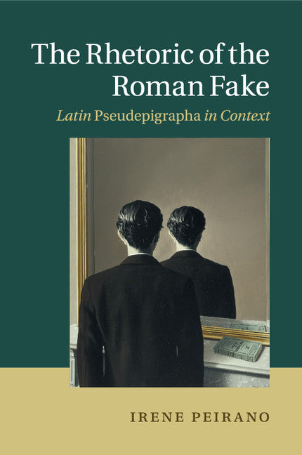 The Rhetoric of the Roman Fake; Latin Pseudepigrapha in Context (Paperback / softback) 9781107527461