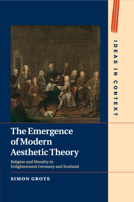 The Emergence of Modern Aesthetic Theory; Religion and Morality in Enlightenment Germany and Scotland (Paperback / softback) 9781107527706