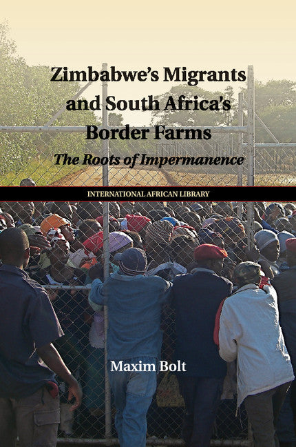 Zimbabwe's Migrants and South Africa's Border Farms; The Roots of Impermanence (Paperback / softback) 9781107527836