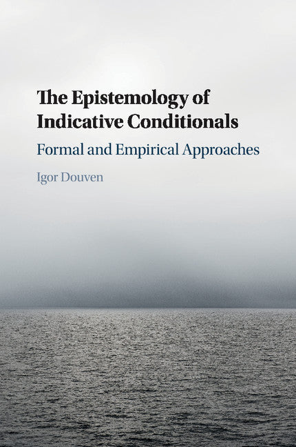 The Epistemology of Indicative Conditionals; Formal and Empirical Approaches (Paperback / softback) 9781107529120