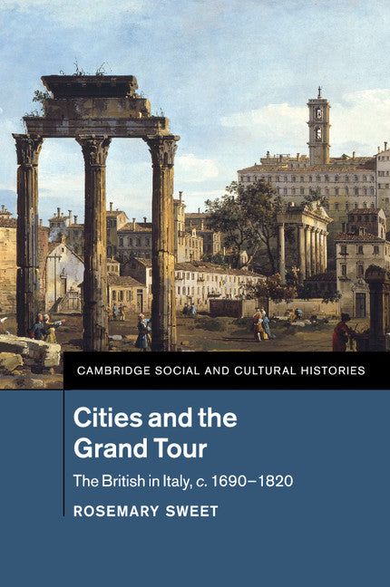 Cities and the Grand Tour; The British in Italy, c.1690–1820 (Paperback / softback) 9781107529205