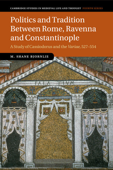 Politics and Tradition Between Rome, Ravenna and Constantinople; A Study of Cassiodorus and the Variae, 527–554 (Paperback / softback) 9781107529311