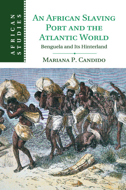 An African Slaving Port and the Atlantic World; Benguela and its Hinterland (Paperback / softback) 9781107529748