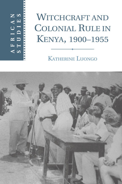 Witchcraft and Colonial Rule in Kenya, 1900–1955 (Paperback / softback) 9781107529847