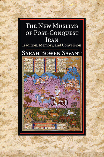 The New Muslims of Post-Conquest Iran; Tradition, Memory, and Conversion (Paperback / softback) 9781107529854