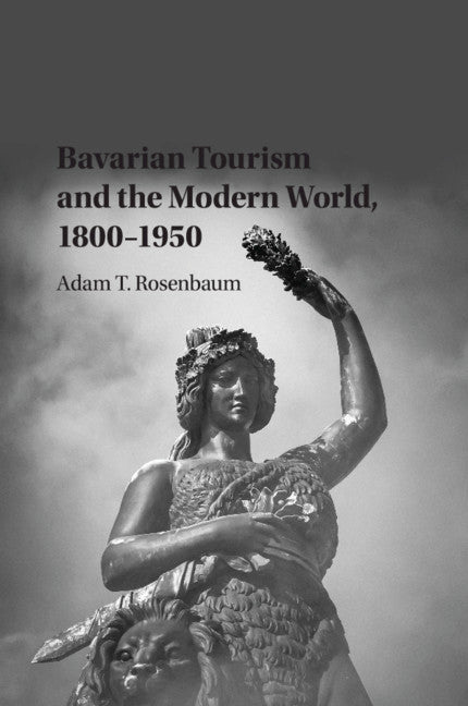 Bavarian Tourism and the Modern World, 1800–1950 (Paperback / softback) 9781107530850