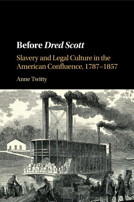 Before Dred Scott; Slavery and Legal Culture in the American Confluence, 1787–1857 (Paperback / softback) 9781107530898