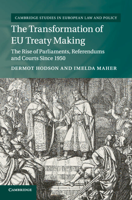 The Transformation of EU Treaty Making; The Rise of Parliaments, Referendums and Courts since 1950 (Paperback / softback) 9781107531062