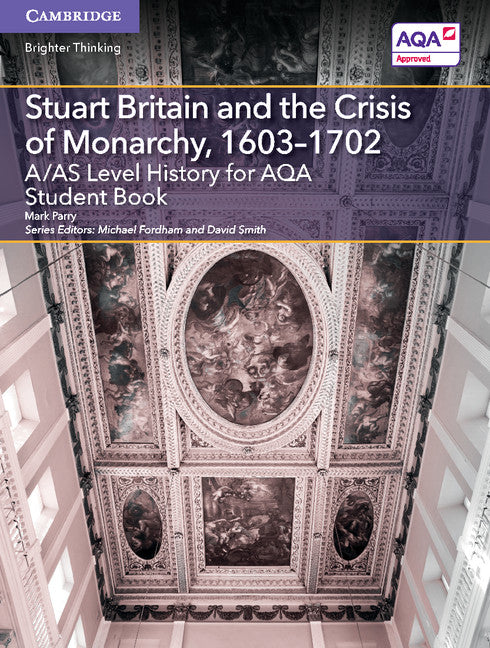 A/AS Level History for AQA Stuart Britain and the Crisis of Monarchy, 1603–1702 Student Book (Paperback / softback) 9781107531208