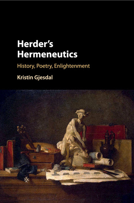 Herder's Hermeneutics; History, Poetry, Enlightenment (Paperback / softback) 9781107533165