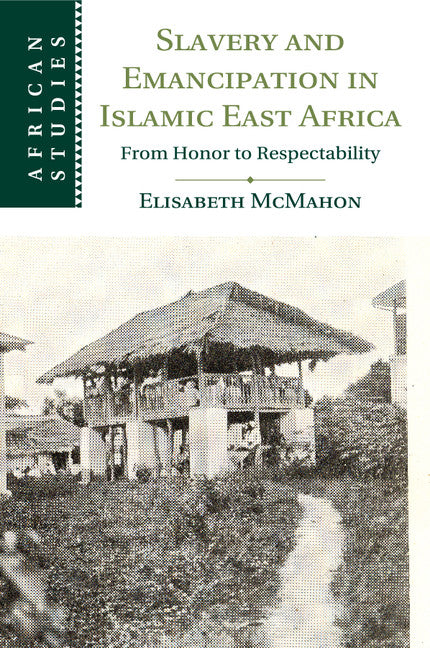 Slavery and Emancipation in Islamic East Africa; From Honor to Respectability (Paperback / softback) 9781107533783